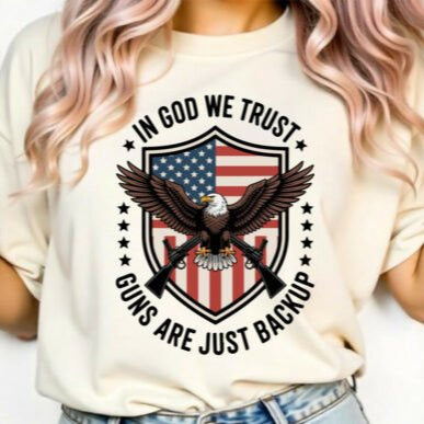 IN GOD WE TRUST, GUNS ARE JUST BACKUP - SCREEN PRINT