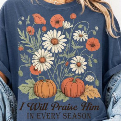 I WILL PRAISE HIM IN EVERY SEASON - SCREEN PRINT