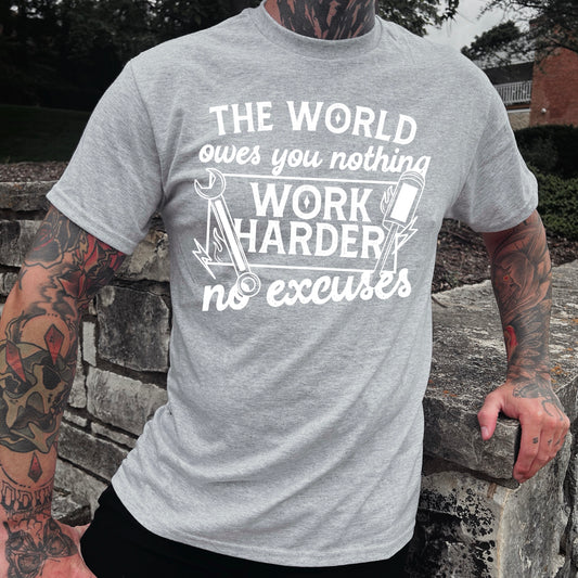 THE WORLD OWES YOU NOTHING, WORK HARDER - SCREEN PRINT