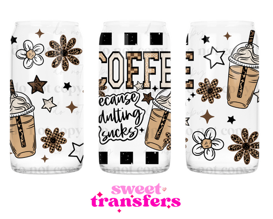 COFFEE BECAUSE ADULTING SUCKS - 16OZ UVDTF
