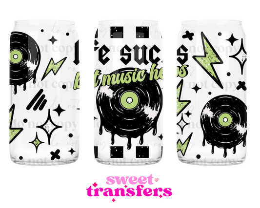 LIFE SUCKS, BUT MUSIC HELPS - 16OZ UVDTF